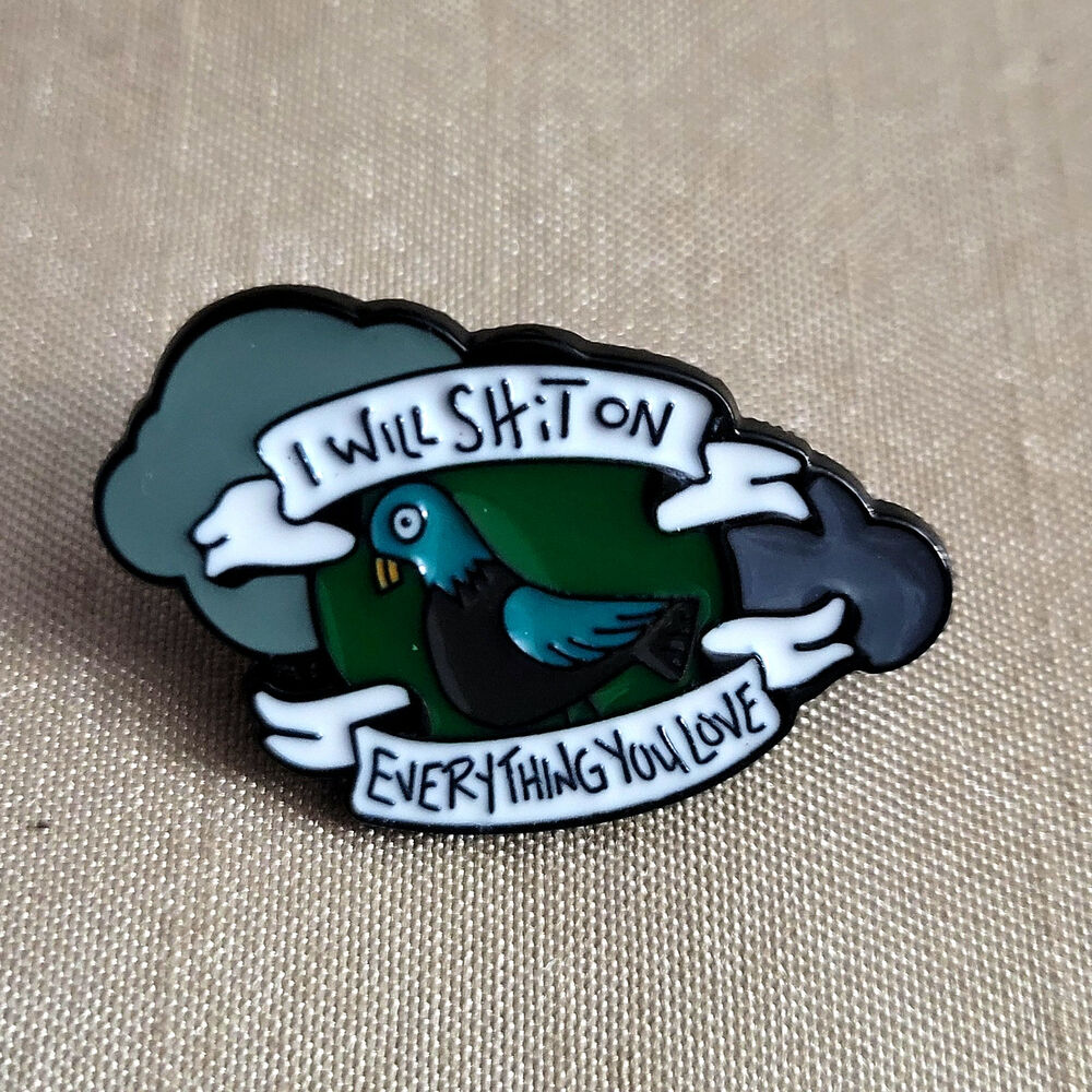 I Will Sh*t On Everything You Love Pigeon Pin